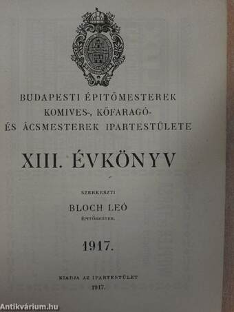 Budapesti Épitőmesterek kőmives-, kőfaragó- és ácsmesterek Ipartestülete XIII. évkönyv 1917.