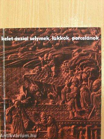 Kelet-ázsiai selymek, lakkok, porcelánok a XI. századtól napjainkig