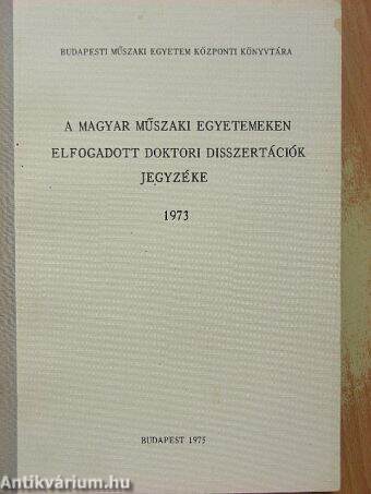 A magyar műszaki egyetemeken elfogadott doktori disszertációk jegyzéke 1973.