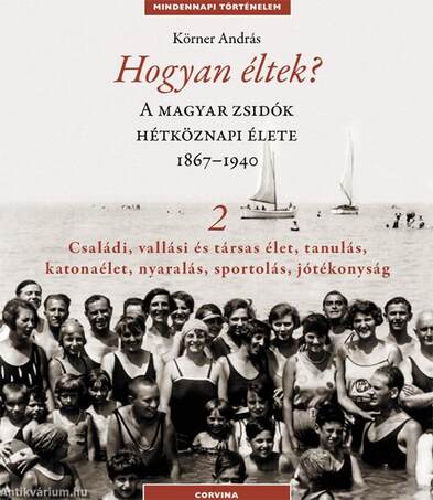 Hogyan éltek 2. A magyar zsidók hétköznapi élete 1867-1940