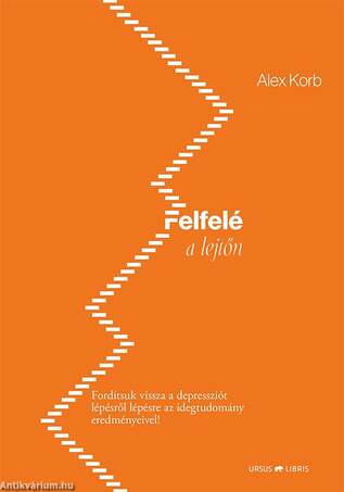 Felfelé a lejtőn - Fordítsuk vissza a depressziót lépésről lépésre az idegtudomány eredményeivel!