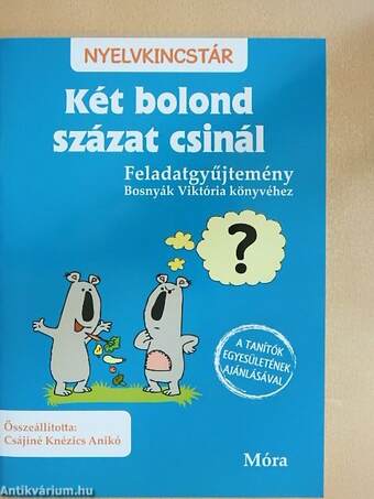 Két bolond százat csinál