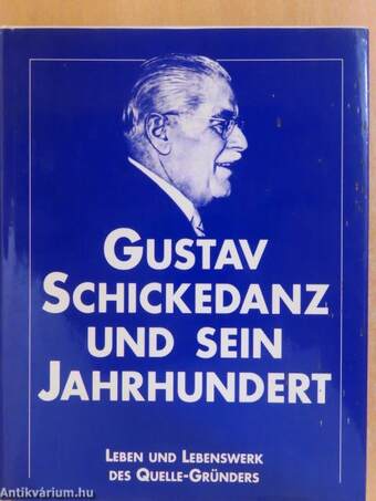 Gustav Schickedanz und sein Jahrhundert
