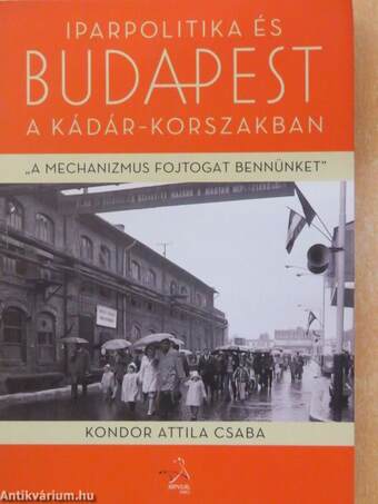 Iparpolitika és Budapest a Kádár-korszakban