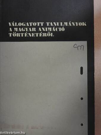 Válogatott tanulmányok a magyar animáció történetéről I-II.