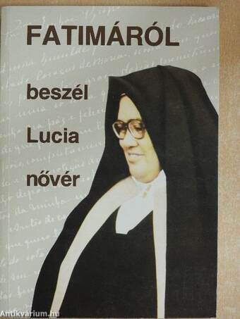 Fatimáról beszél Lucia nővér