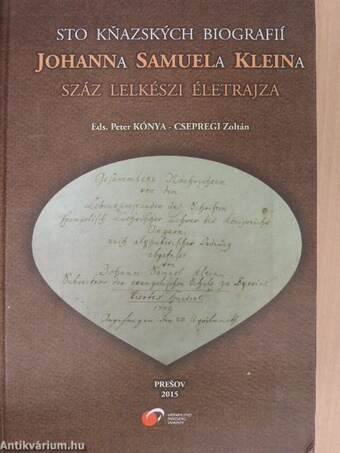 Sto Knazskych Biografií Johanna Samuela Kleina/Johann Samuel Klein Száz Lelkészi Életrajza