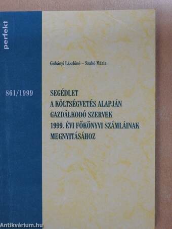 Segédlet a költségvetés alapján gazdálkodó szervek 1999. évi főkönyvi számláinak megnyitásához