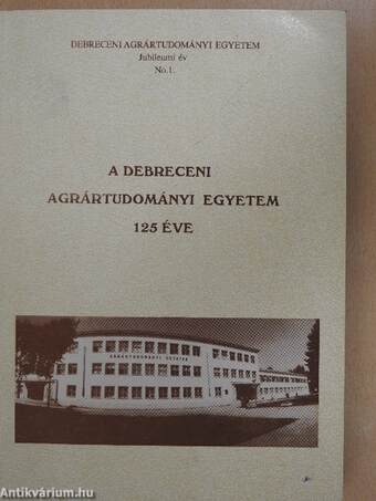 A Debreceni Agrártudományi Egyetem 125 éve