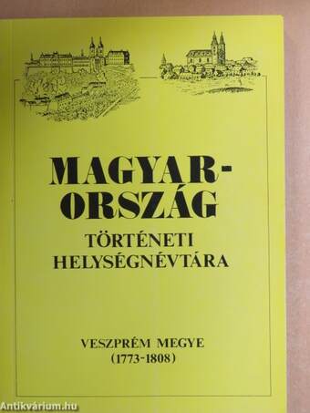 Magyarország történeti helységnévtára - Veszprém megye (1773-1808)