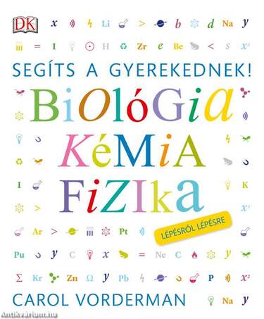 Segíts a gyerekednek!  Biológia, kémia, fizika lépésről lépésre