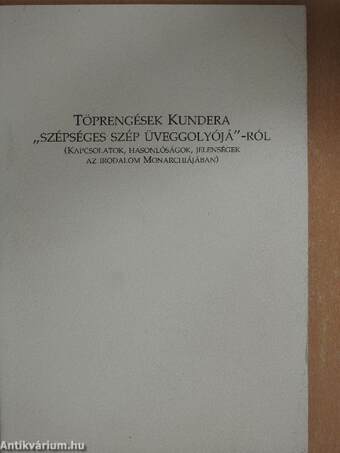 Töprengések Kundera "szépséges szép üveggolyójá"-ról