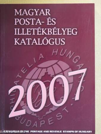 Magyar posta- és illetékbélyeg katalógus 2007.