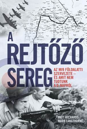 A rejtőző sereg - Az MI9 földalatti szervezete - és amit nem tudtunk a D-napról