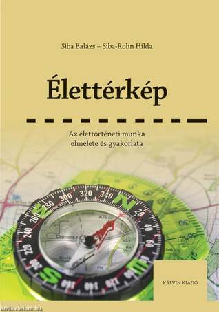 ÉLETTÉRKÉP Az élettörténeti munka elmélete és gyakorlata