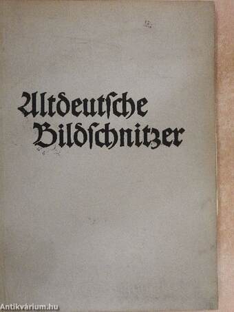Altdeutsche Bildschnitzer der Ostmark (gótbetűs)