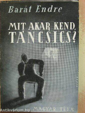 Mit akar kend, Táncsics?