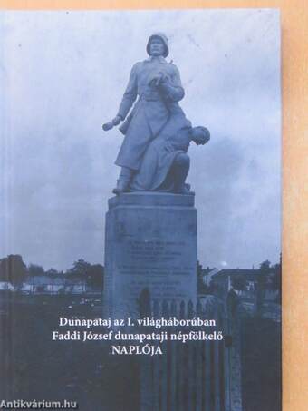 Dunapataj az I. világháborúban - Faddi József dunapataji népfölkelő naplója
