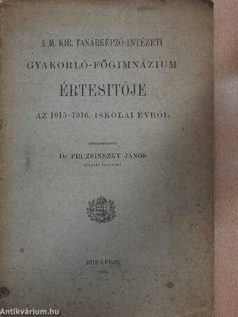 A M. Kir. Tanárképző-Intézet Gyakorló-Főgimnázium Értesitője az 1915-1916. iskolai évről