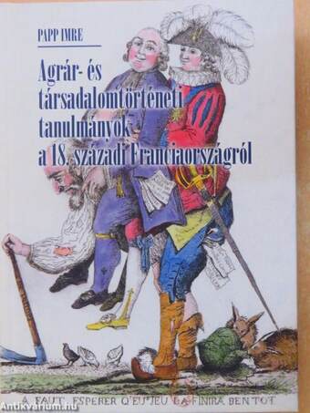 Agrár- és társadalomtörténeti tanulmányok a 18. századi Franciaországról