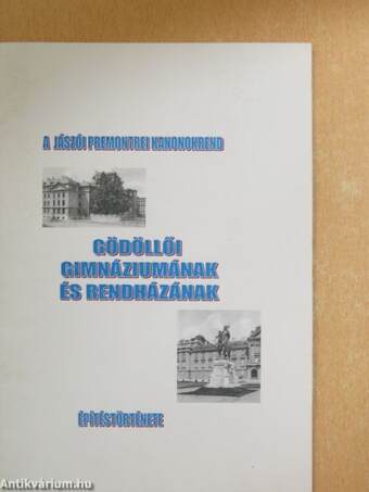 A Jászói Premontrei Kanonokrend Gödöllői Gimnáziumának és Rendházának építéstörténete