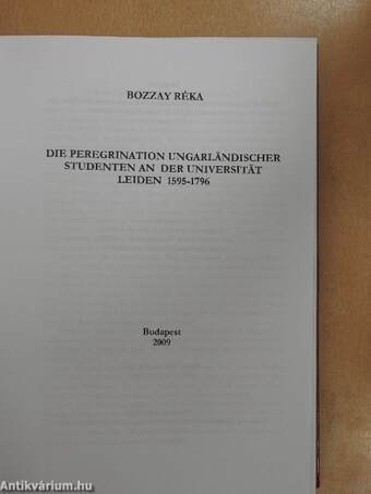 Die Peregrination Ungarländischer Studenten An Der Universität Leiden 1595-1796