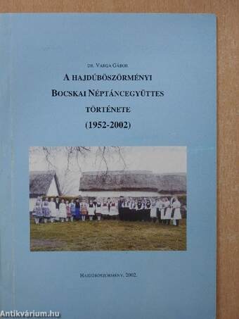 A hajdúböszörményi Bocskai Néptáncegyüttes története (dedikált példány)