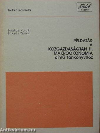 Példatár a Közgazdaságtan II. Makroökonómia című tankönyvhöz