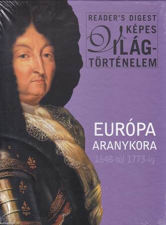 EURÓPA ARANYKORA 1648-1773-IG - READER´S DIGEST KÉPES VILÁGTÖRTÉNELEM