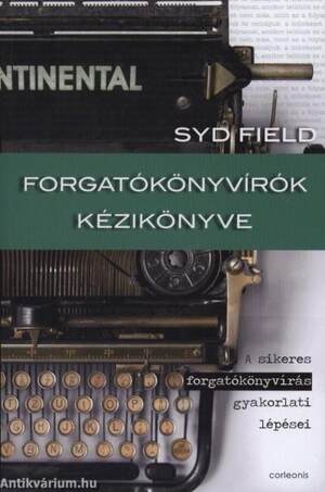 FORGATÓKÖNYVÍRÓK KÉZIKÖNYVE A SIKERES FORGATÓKÖNYVÍRÁS GYAKORLATI LÉPÉSEI