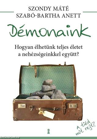 Démonaink - Hogyan élhetünk teljes életet a szorongásainkkal együtt?