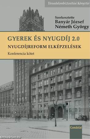 Gyerek és nyugdíj 2.0 - Nyugdíjreform elképzelések, konferencia kötet