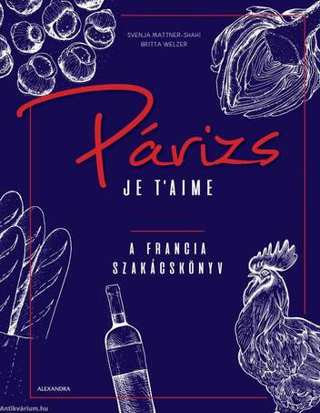 Párizs Je t&apos;aime - A francia szakácskönyv