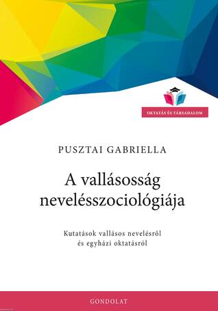 A vallásosság nevelésszociológiája. Kutatások vallásos nevelésről és egyházi oktatásról