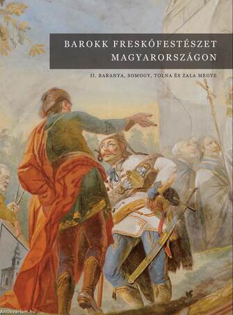 Barokk freskófestészet Magyarországon II. Baranya, Somogy, Tolna és Zala megye