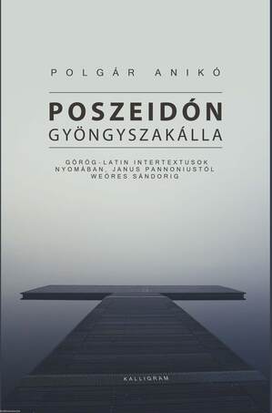 Poszeidón gyöngyszakálla - Görög?latin intertextusok nyomában, Janus Pannoniustól Weöres Sándorig