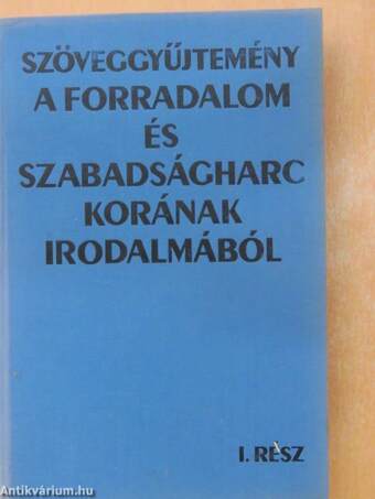 Szöveggyűjtemény a forradalom és szabadságharc korának irodalmából I-II.