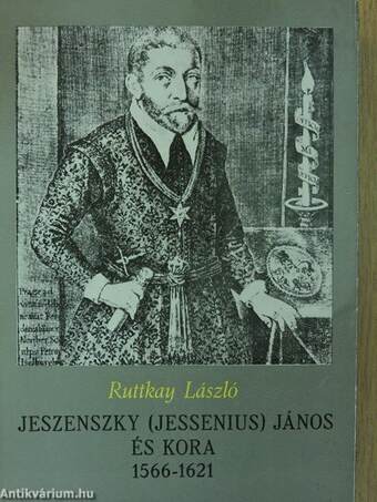 Jeszenszky (Jessenius) János és kora 1566-1621