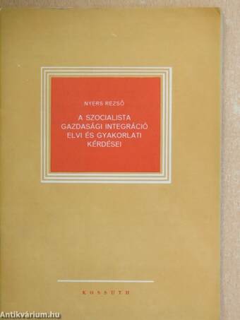 A szocialista gazdasági integráció elvi és gyakorlati kérdései