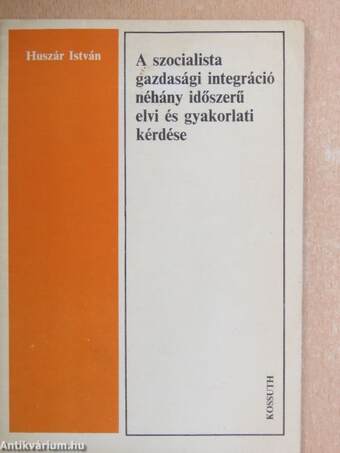 A szocialista gazdasági integráció néhány időszerű elvi és gyakorlati kérdése