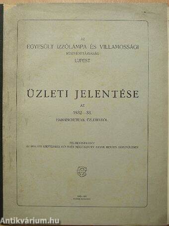 Az Egyesült Izzólámpa és Villamossági Részvénytársaság Ujpest üzleti jelentése az 1932-33. harminchetedik üzletévről
