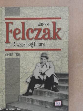 Waclaw Felczak - A szabadság futára