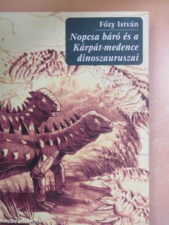 Nopcsa báró és a Kárpát-medence dinoszauruszai
