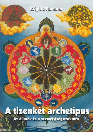 A 12 archetípus - Az állatöv és a személyiségstruktúra