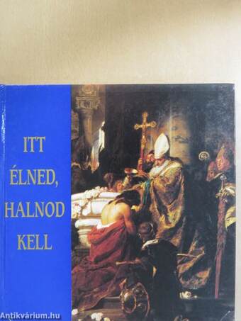 Itt élned, halnod kell