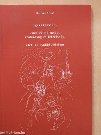 Igazságosság, emberi méltóság, szabadság és felelősség, élet- és családvédelem (dedikált példány)