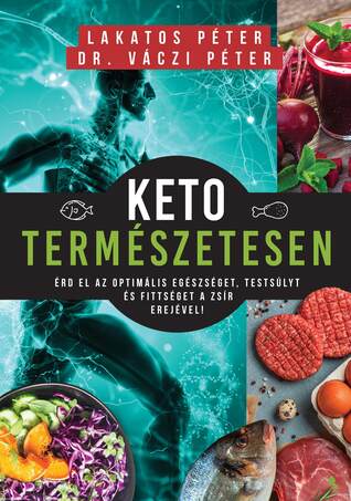 Keto természetesen-Érd el az optimális egészséget, testsúlyt és fittséget a zsír erejével!