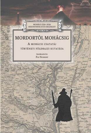 Mordortól Mohácsig - A mohácsi csatatáj történeti földrajzi kutatása