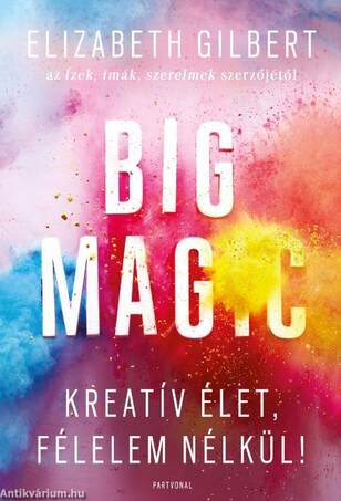 Big Magic - Kreatív élet, félelem nélkül!