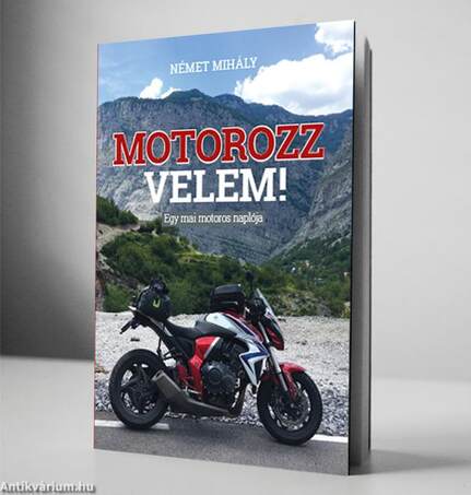 MOTOROZZ VELEM - Egy mai motoros naplója